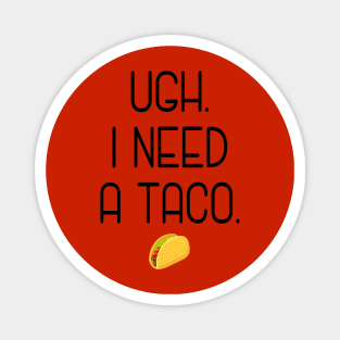 Ugh. I need a taco. Magnet